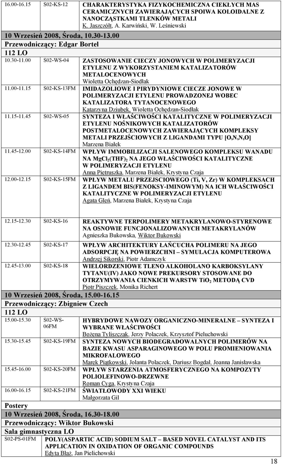 00 S02-WS-04 ZASTOSOWANIE CIECZY JONOWYCH W POLIMERYZACJI ETYLENU Z WYKORZYSTANIEM KATALIZATORÓW METALOCENOWYCH Wioletta Ochędzan-Siodłak 11.00-11.