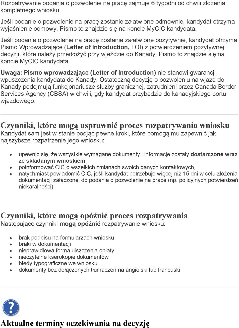 Jeśli podanie o pozwolenie na pracę zostanie załatwione pozytywnie, kandydat otrzyma Pismo Wprowadzające (Letter of Introduction, LOI) z potwierdzeniem pozytywnej decyzji, które należy przedłożyć