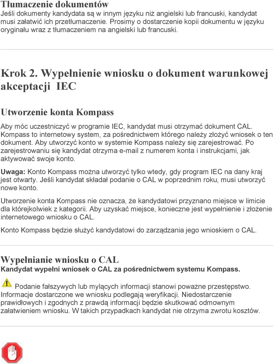 Wypełnienie wniosku o dokument warunkowej akceptacji IEC Utworzenie konta Kompass Aby móc uczestniczyć w programie IEC, kandydat musi otrzymać dokument CAL.