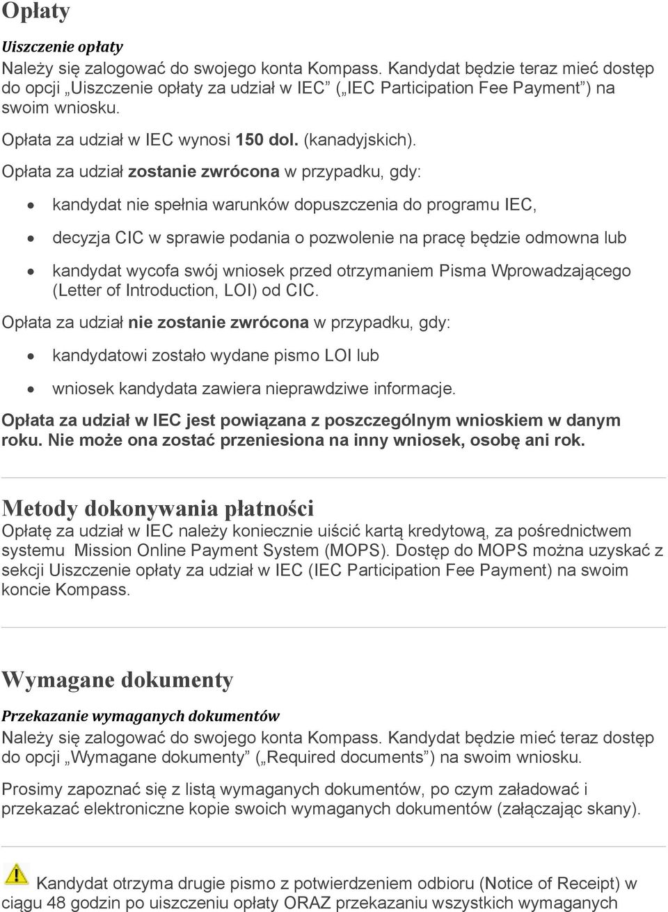 Opłata za udział zostanie zwrócona w przypadku, gdy: kandydat nie spełnia warunków dopuszczenia do programu IEC, decyzja CIC w sprawie podania o pozwolenie na pracę będzie odmowna lub kandydat wycofa