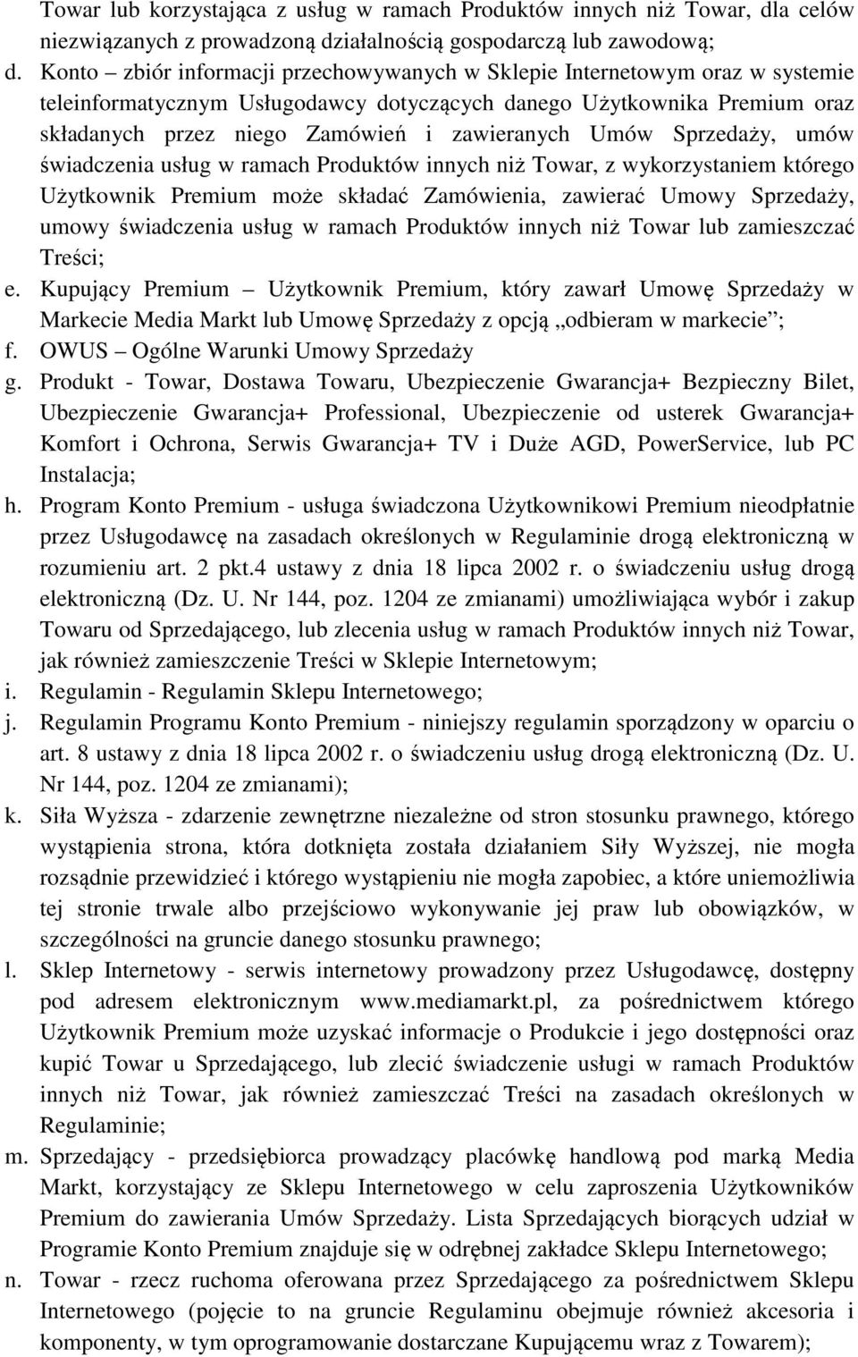 Umów Sprzedaży, umów świadczenia usług w ramach Produktów innych niż Towar, z wykorzystaniem którego Użytkownik Premium może składać Zamówienia, zawierać Umowy Sprzedaży, umowy świadczenia usług w