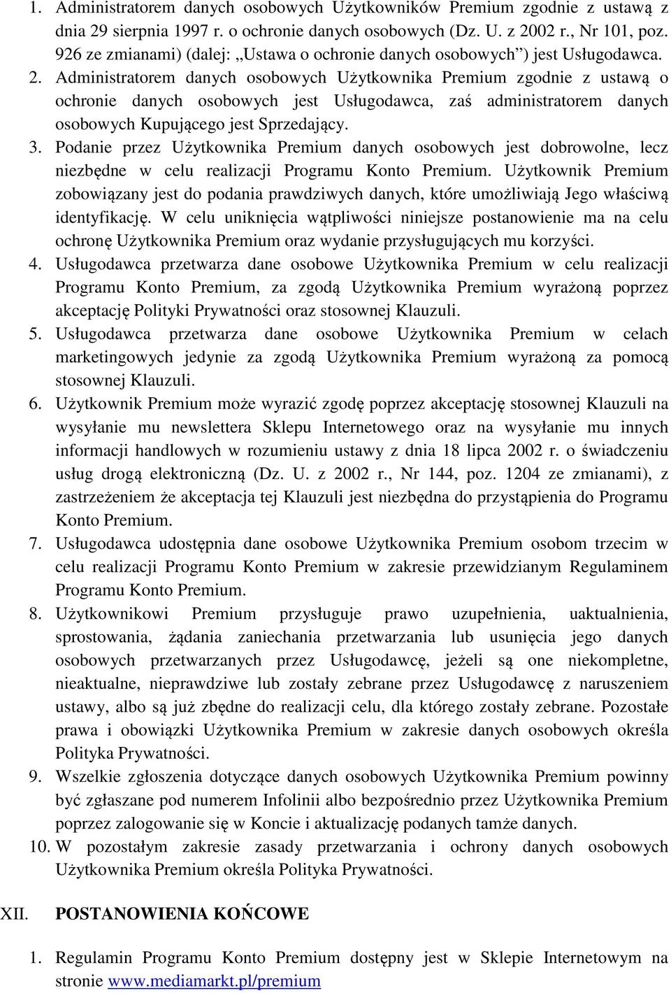 Administratorem danych osobowych Użytkownika Premium zgodnie z ustawą o ochronie danych osobowych jest Usługodawca, zaś administratorem danych osobowych Kupującego jest Sprzedający. 3.