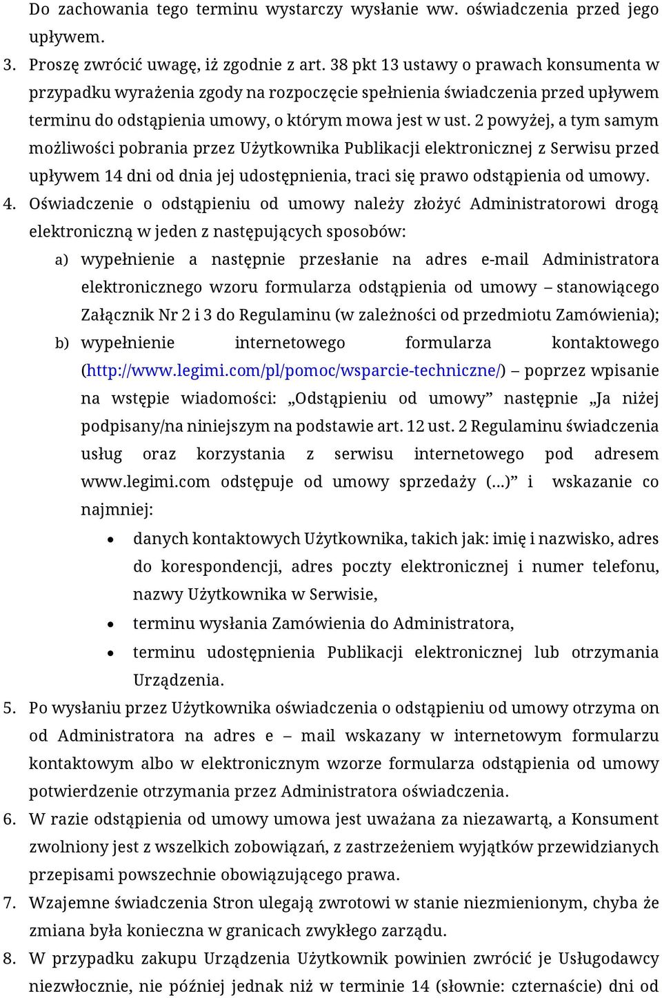 2 powyżej, a tym samym możliwości pobrania przez Użytkownika Publikacji elektronicznej z Serwisu przed upływem 14 dni od dnia jej udostępnienia, traci się prawo odstąpienia od umowy. 4.