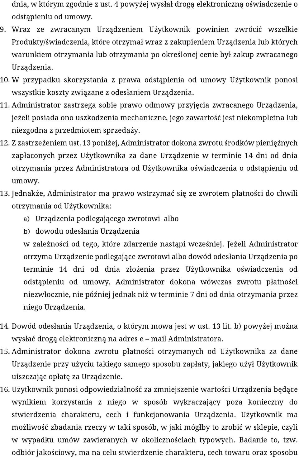 cenie był zakup zwracanego Urządzenia. 10. W przypadku skorzystania z prawa odstąpienia od umowy Użytkownik ponosi wszystkie koszty związane z odesłaniem Urządzenia. 11.