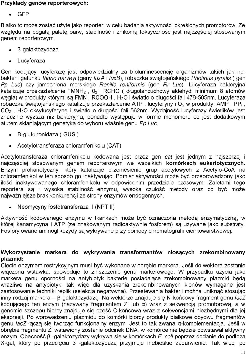 β-galaktozydaza Lucyferaza Gen kodujący lucyferazę jest odpowiedzialny za bioluminescencję organizmów takich jak np: bakterii gatunku Vibrio harveyi (geny luxa i luxb), robaczka świętojańskiego