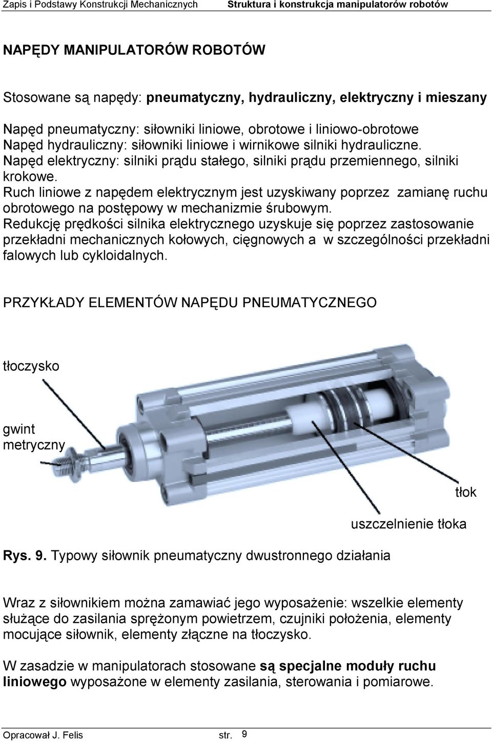 Ruch liniowe z napędem elektrycznym jest uzyskiwany poprzez zamianę ruchu obrotowego na postępowy w mechanizmie śrubowym.