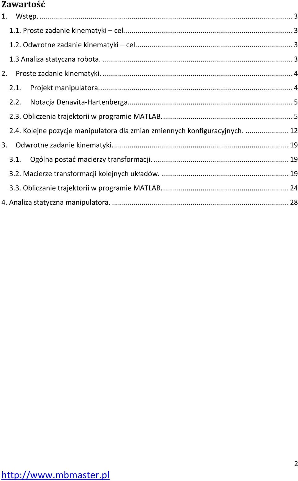 . Obliczenia trajektorii w programie MATAB.... 5.4. Kolejne pozycje manipulatora dla zmian zmiennych konfiguracyjnych.