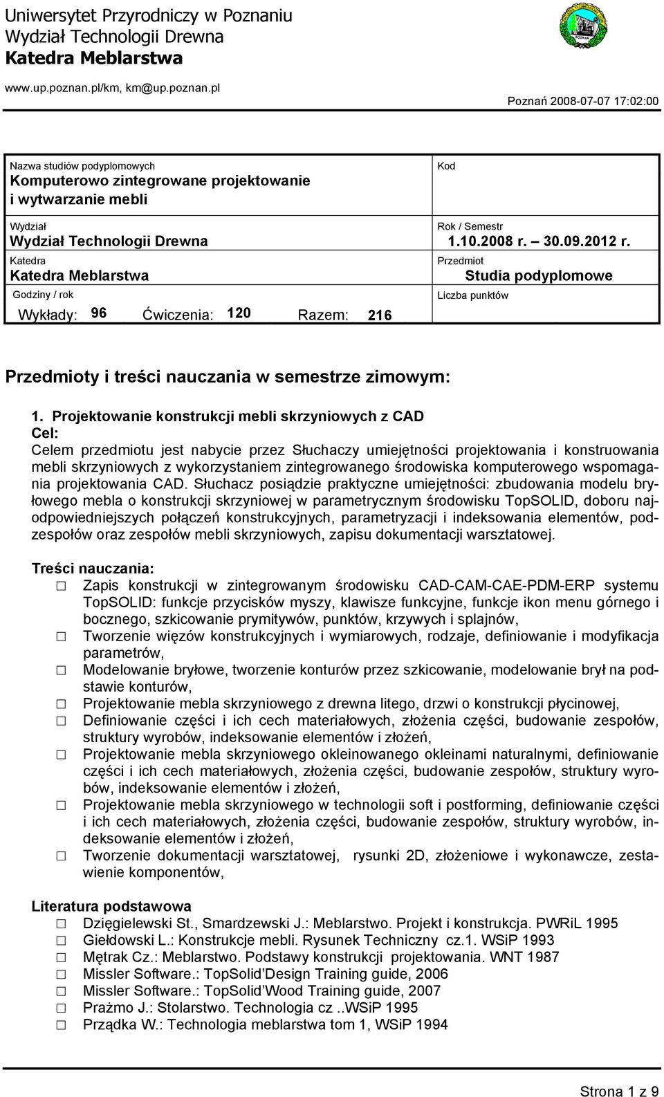 Projektowanie konstrukcji mebli skrzyniowych z CAD Celem przedmiotu jest nabycie przez Słuchaczy umiejętności projektowania i konstruowania mebli skrzyniowych z wykorzystaniem zintegrowanego