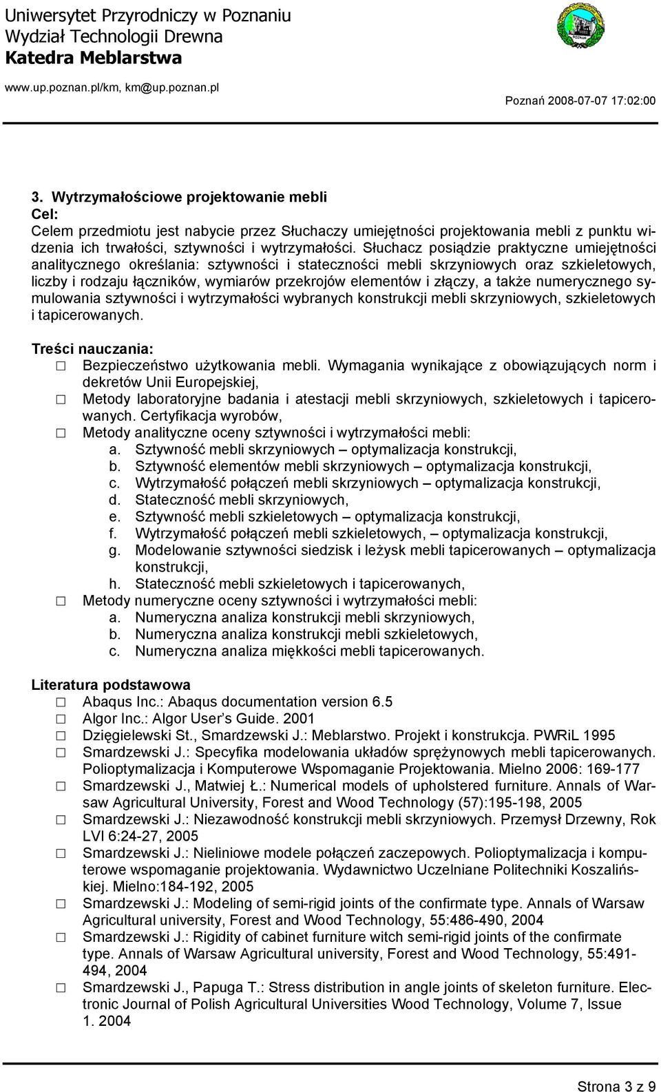 złączy, a także numerycznego symulowania sztywności i wytrzymałości wybranych konstrukcji mebli skrzyniowych, szkieletowych i tapicerowanych. Bezpieczeństwo użytkowania mebli.