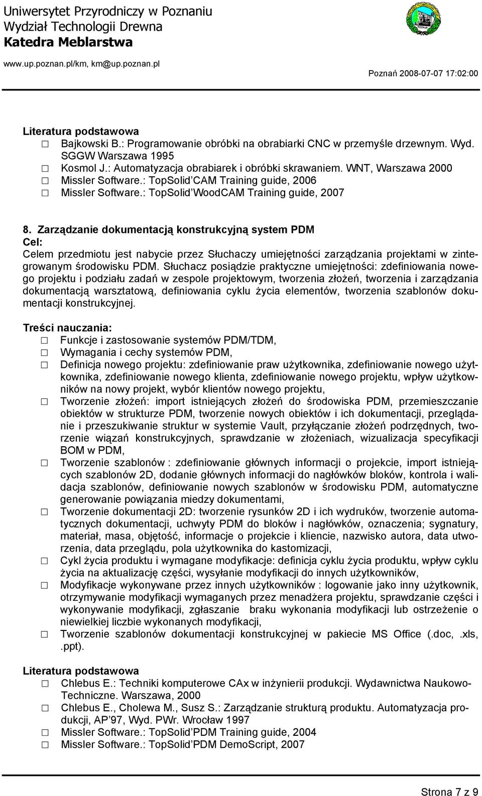 Zarządzanie dokumentacją konstrukcyjną system PDM Celem przedmiotu jest nabycie przez Słuchaczy umiejętności zarządzania projektami w zintegrowanym środowisku PDM.