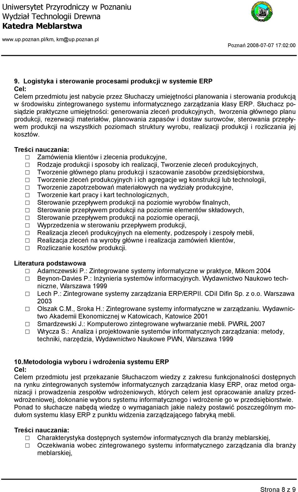 Słuchacz posiądzie praktyczne umiejętności: generowania zleceń produkcyjnych, tworzenia głównego planu produkcji, rezerwacji materiałów, planowania zapasów i dostaw surowców, sterowania przepływem