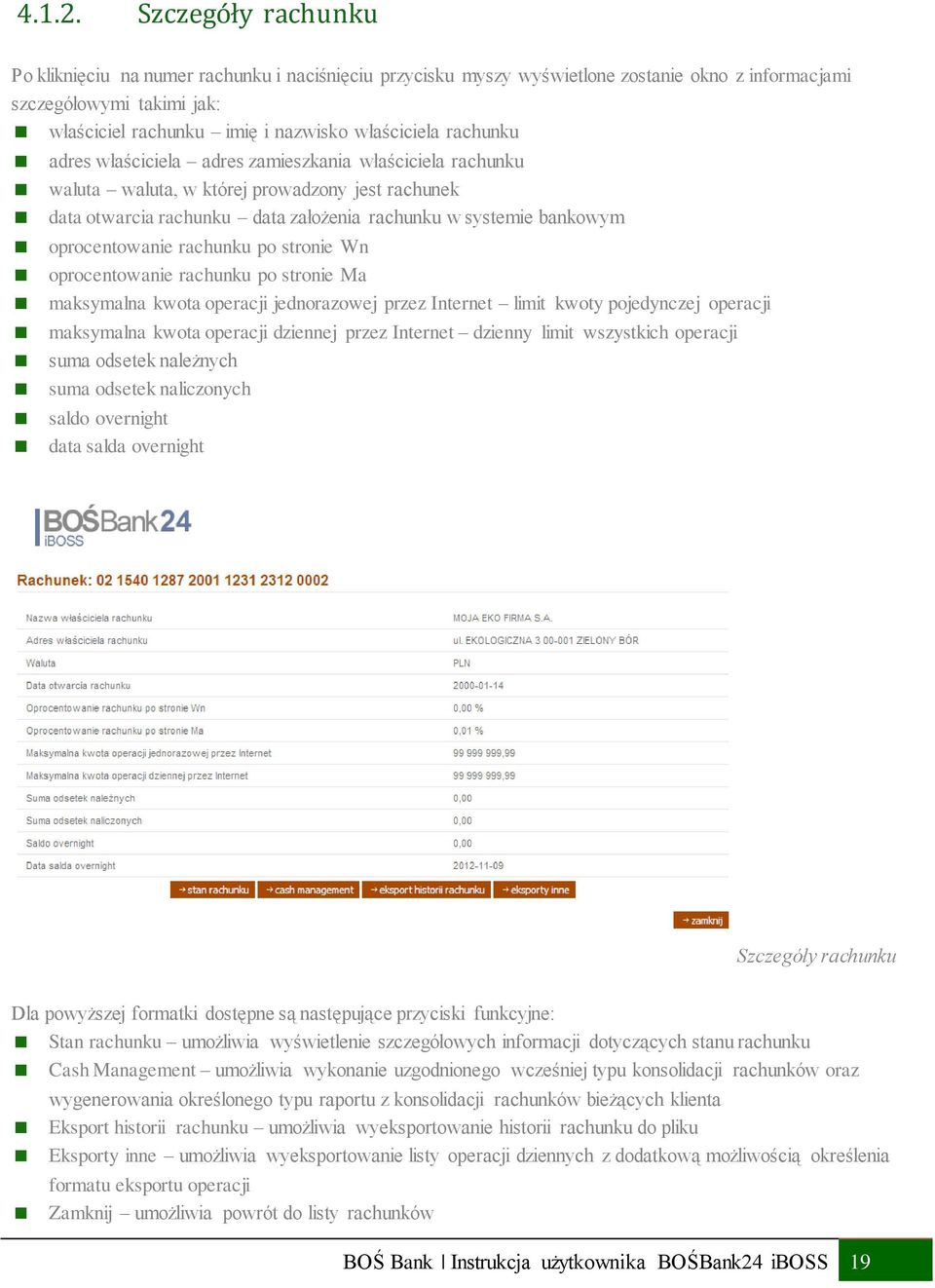 rachunku adres właściciela adres zamieszkania właściciela rachunku waluta waluta, w której prowadzony jest rachunek data otwarcia rachunku data założenia rachunku w systemie bankowym oprocentowanie