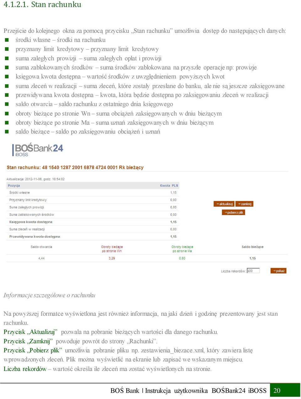 uwzględnieniem powyższych kwot suma zleceń w realizacji suma zleceń, które zostały przesłane do banku, ale nie są jeszcze zaksięgowane przewidywana kwota dostępna kwota, która będzie dostępna po