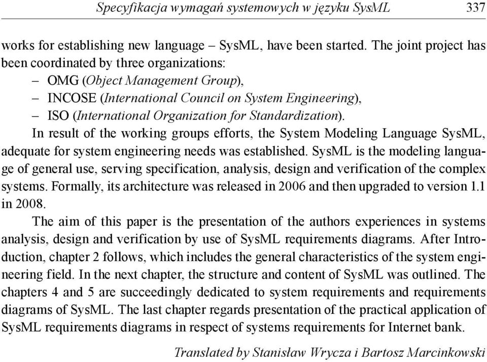 Standardization). In result of the working groups efforts, the System Modeling Language SysML, adequate for system engineering needs was established.