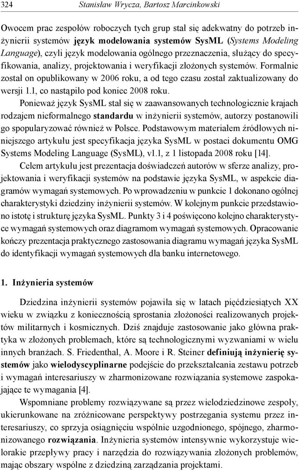 Formalnie został on opublikowany w 2006 roku, a od tego czasu został zaktualizowany do wersji 1.1, co nastąpiło pod koniec 2008 roku.