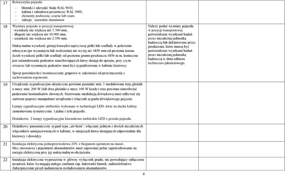 Maksymalna wysokość górnej krawędzi najwyższej półki lub szuflady w położeniu roboczym (po wysunięciu lub rozłożeniu) nie wyżej niż 1850 mm od poziomu terenu.