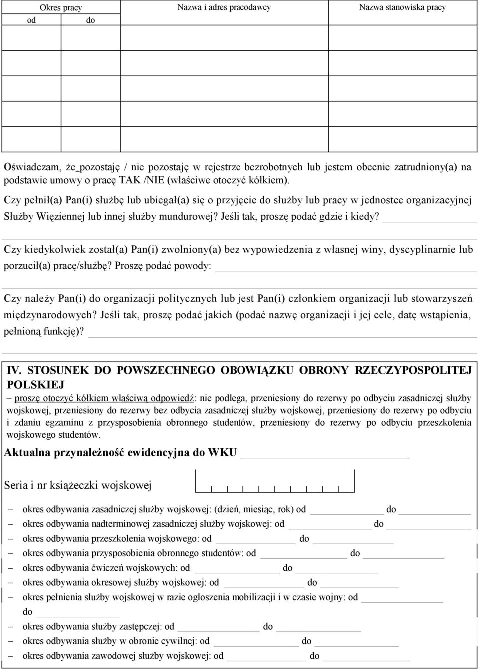 Czy pełnił(a) Pan(i) służbę lub ubiegał(a) się o przyjęcie do służby lub pracy w jednostce organizacyjnej Służby Więziennej lub innej służby mundurowej? Jeśli tak, proszę podać gdzie i kiedy?