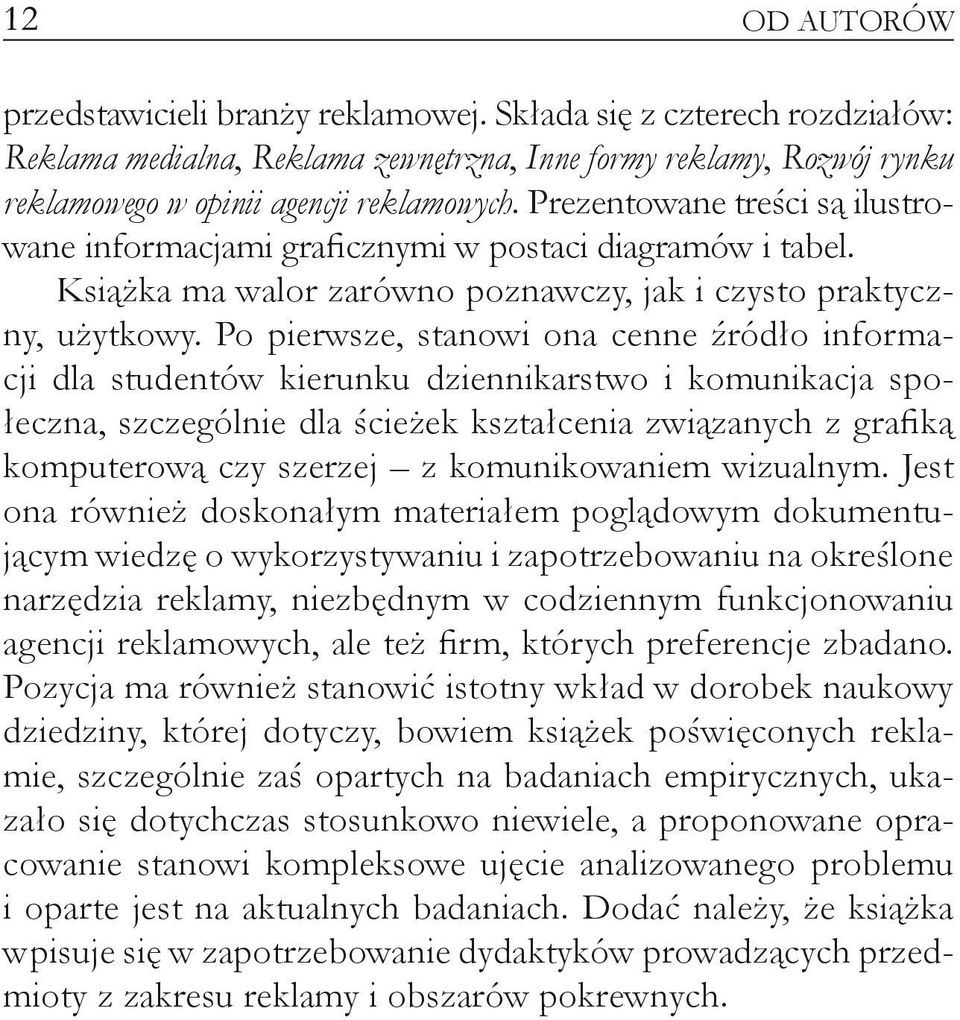 Po pierwsze, stanowi ona cenne źródło informacji dla studentów kierunku dziennikarstwo i komunikacja społeczna, szczególnie dla ścieżek kształcenia związanych z grafiką komputerową czy szerzej z