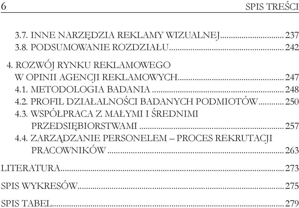 ..250 4.3. Współpraca z małymi i średnimi przedsiębiorstwami...257 4.4. Zarządzanie personelem proces rekrutacji pracowników.