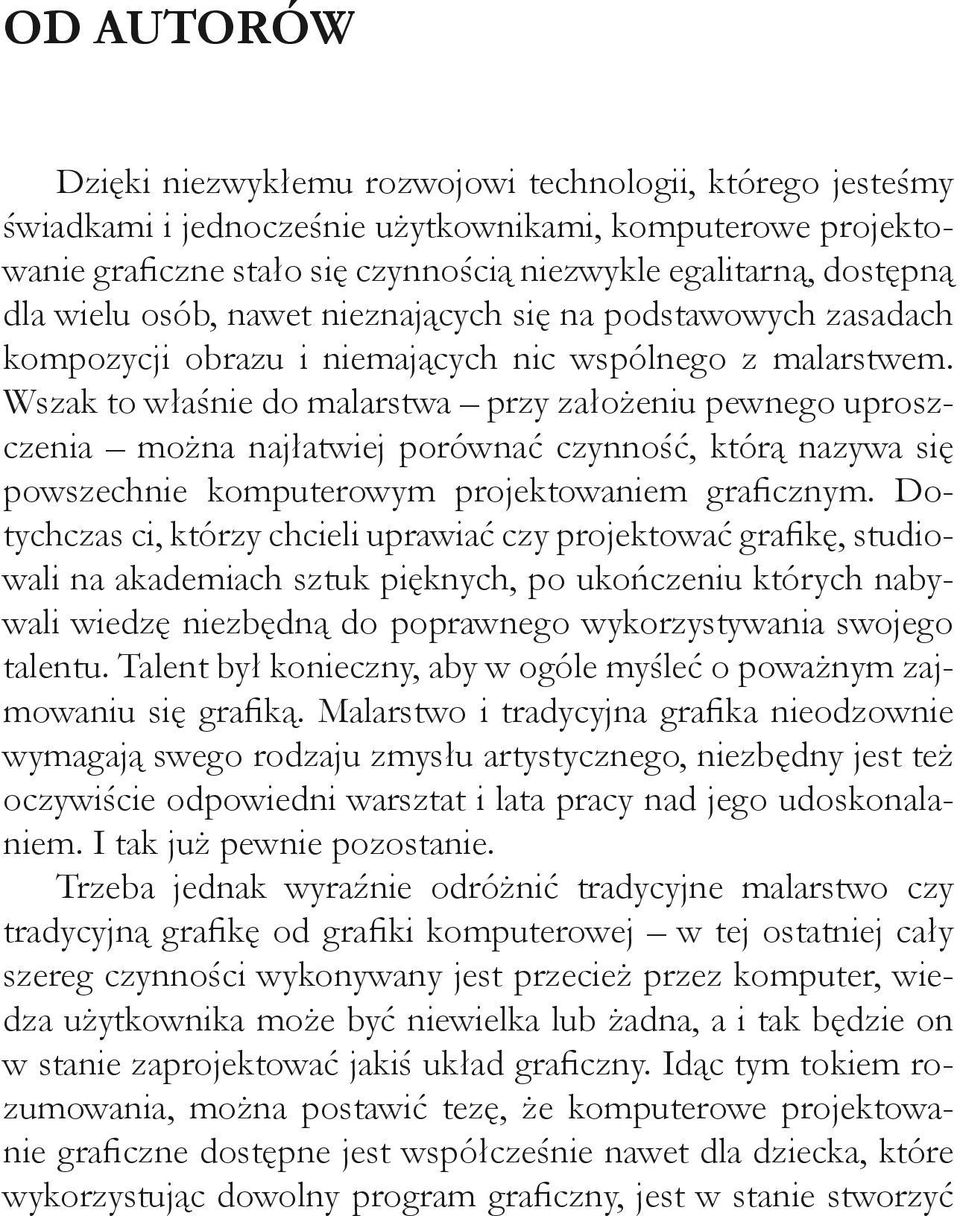 Wszak to właśnie do malarstwa przy założeniu pewnego uproszczenia można najłatwiej porównać czynność, którą nazywa się powszechnie komputerowym projektowaniem graficznym.