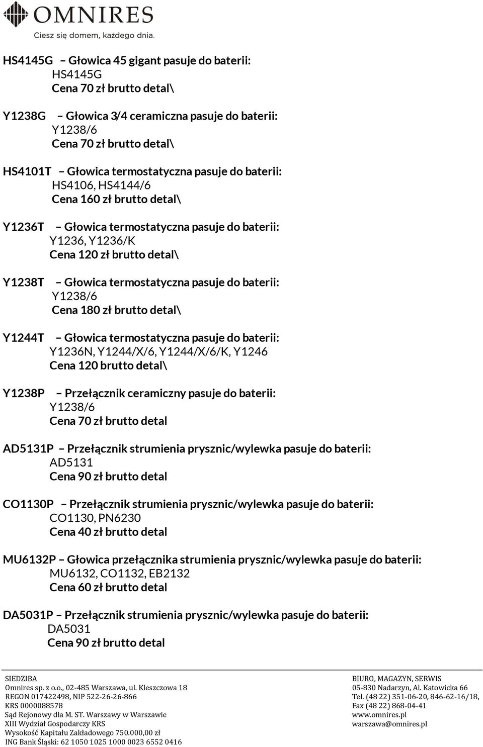 Głowica termostatyczna pasuje do baterii: Y1236N, Y1244/X/6, Y1244/X/6/K, Y1246 Cena 120 brutto detal\ Przełącznik ceramiczny pasuje do baterii: Y1238/6 AD5131P Przełącznik strumienia