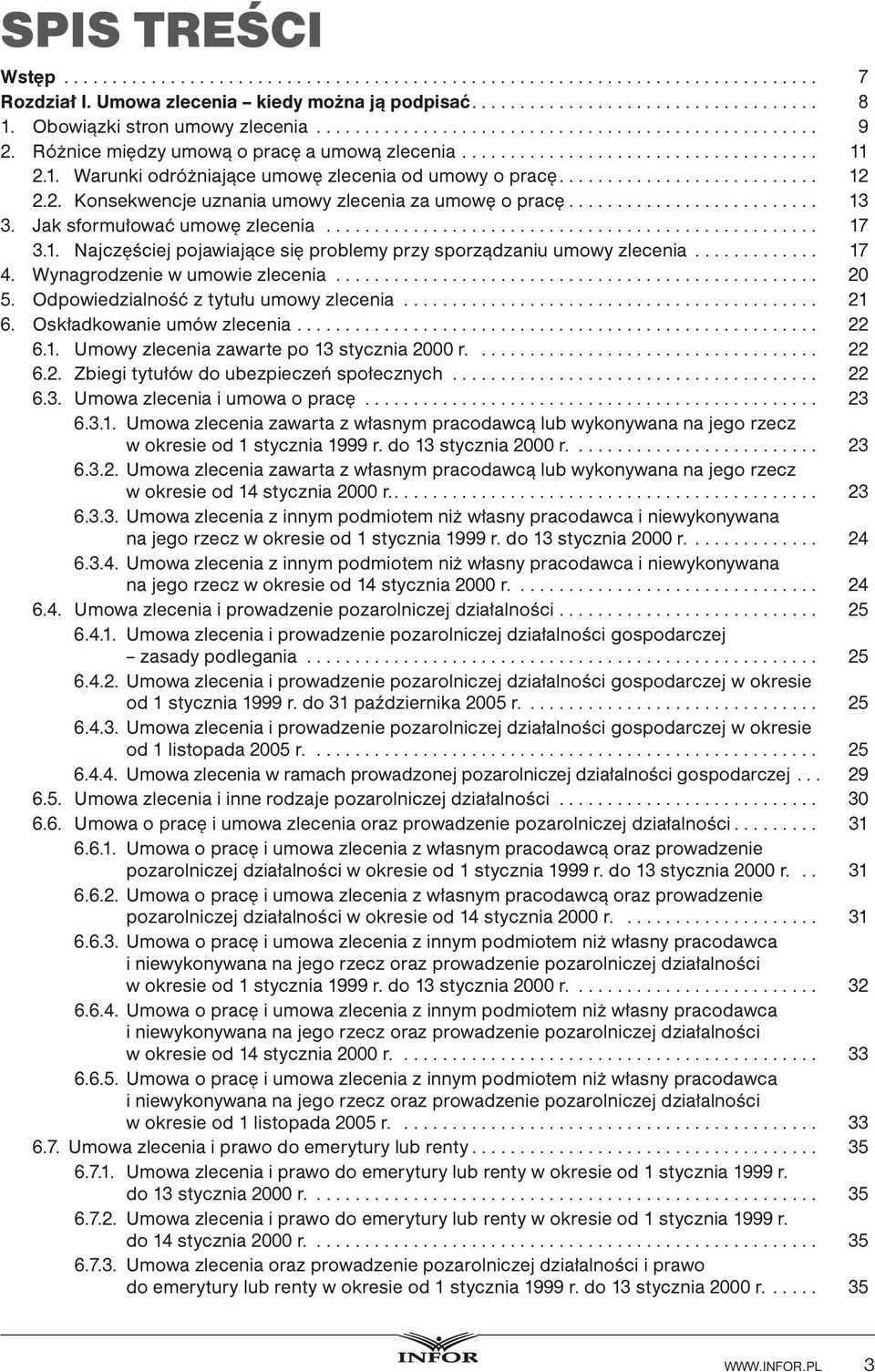 Wynagrodzenie w umowie zlecenia.................................................. 20 5. Odpowiedzialność z tytułu umowy zlecenia... 21 6. Oskładkowanie umów zlecenia... 22 6.1. Umowy zlecenia zawarte po 13 stycznia 2000 r.