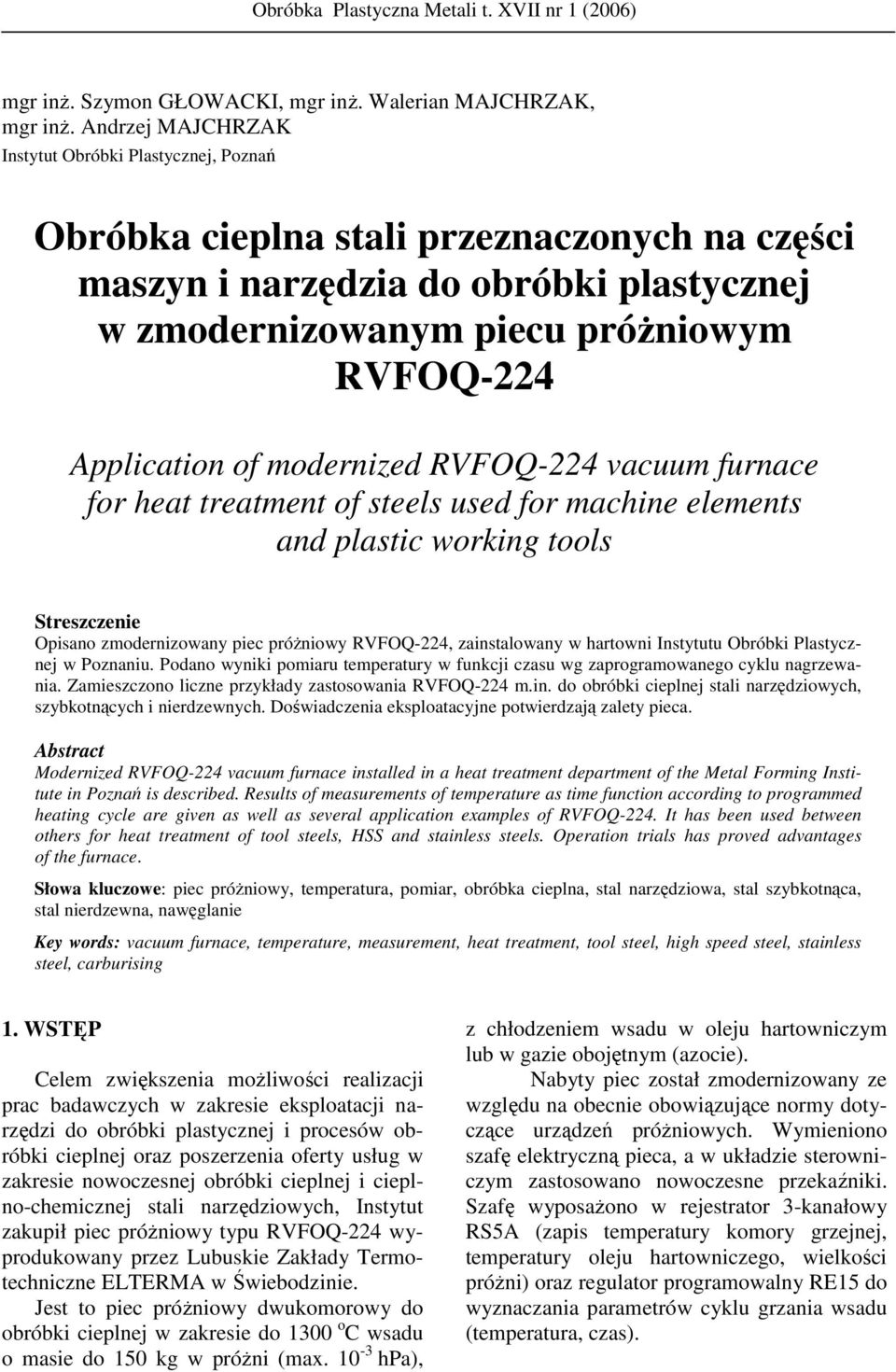 Application of modernized RVFOQ-224 vacuum furnace for heat treatment of steels used for machine elements and plastic working tools Streszczenie Opisano zmodernizowany piec próŝniowy RVFOQ-224,