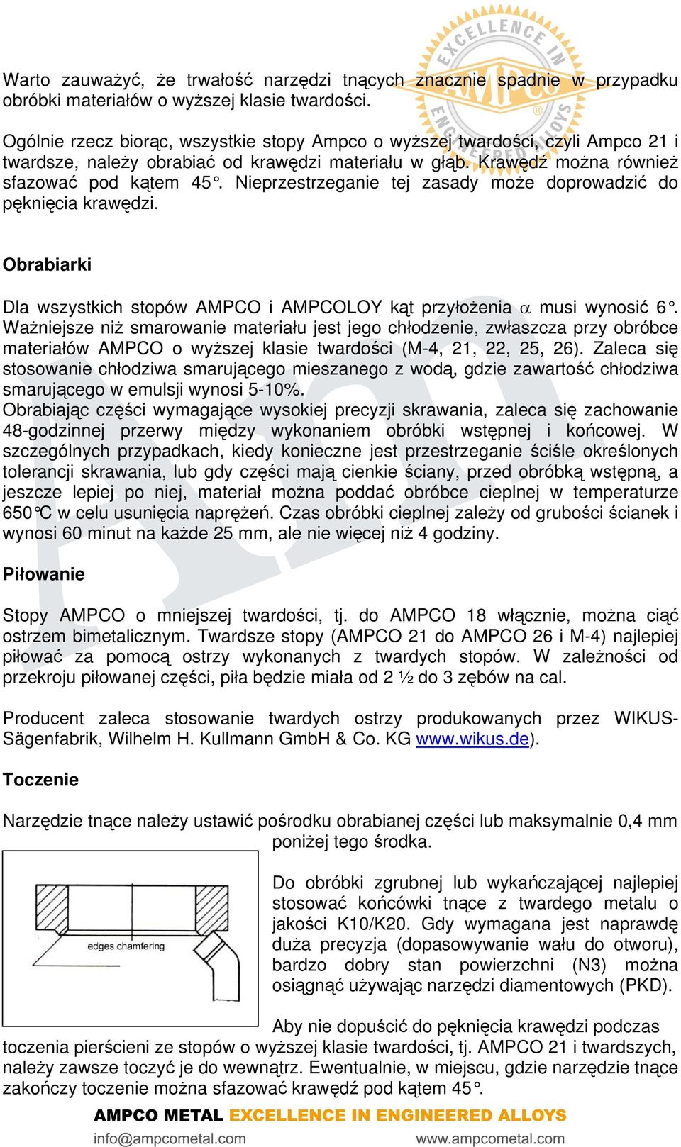 Nieprzestrzeganie tej zasady może doprowadzić do pęknięcia krawędzi. Obrabiarki Dla wszystkich stopów AMPCO i AMPCOLOY kąt przyłożenia α musi wynosić 6.