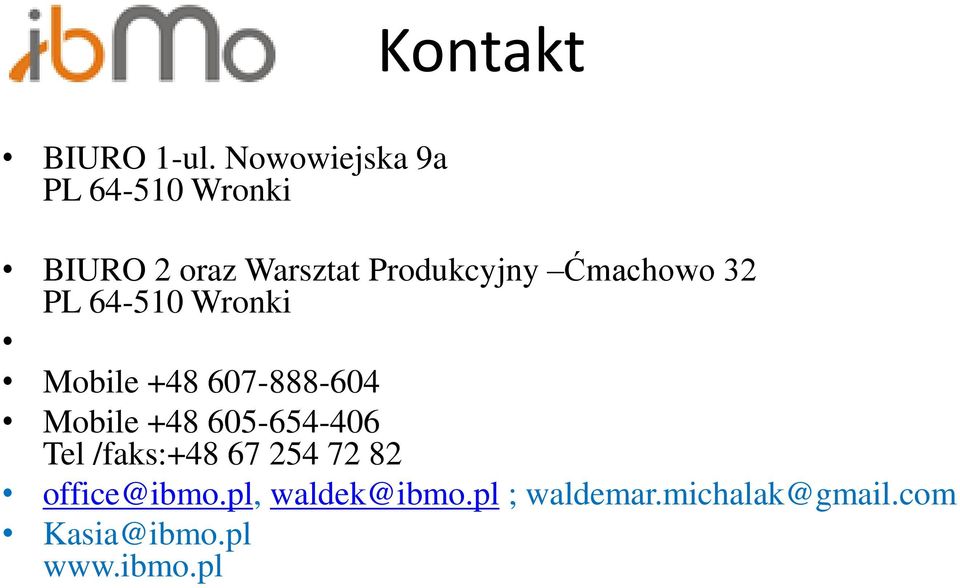 Ćmachowo 32 PL 64-510 Wronki Mobile +48 607-888-604 Mobile +48