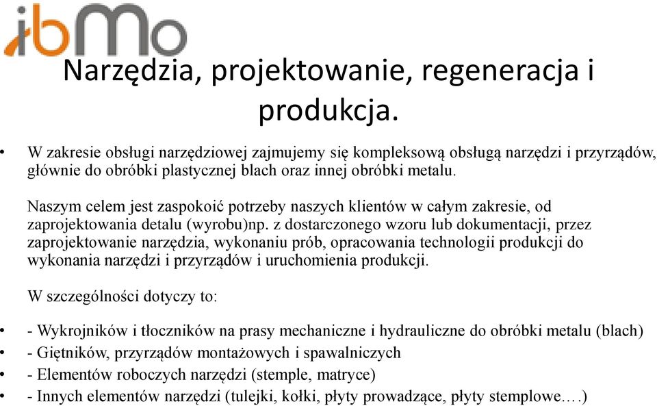 Naszym celem jest zaspokoić potrzeby naszych klientów w całym zakresie, od zaprojektowania detalu (wyrobu)np.