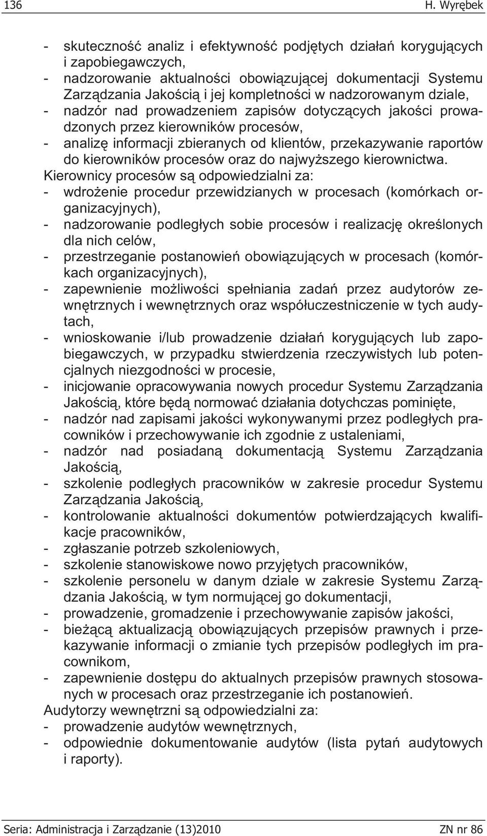 nadzorowanym dziale, - nadzór nad prowadzeniem zapisów dotycz cych jako ci prowadzonych przez kierowników procesów, - analiz informacji zbieranych od klientów, przekazywanie raportów do kierowników