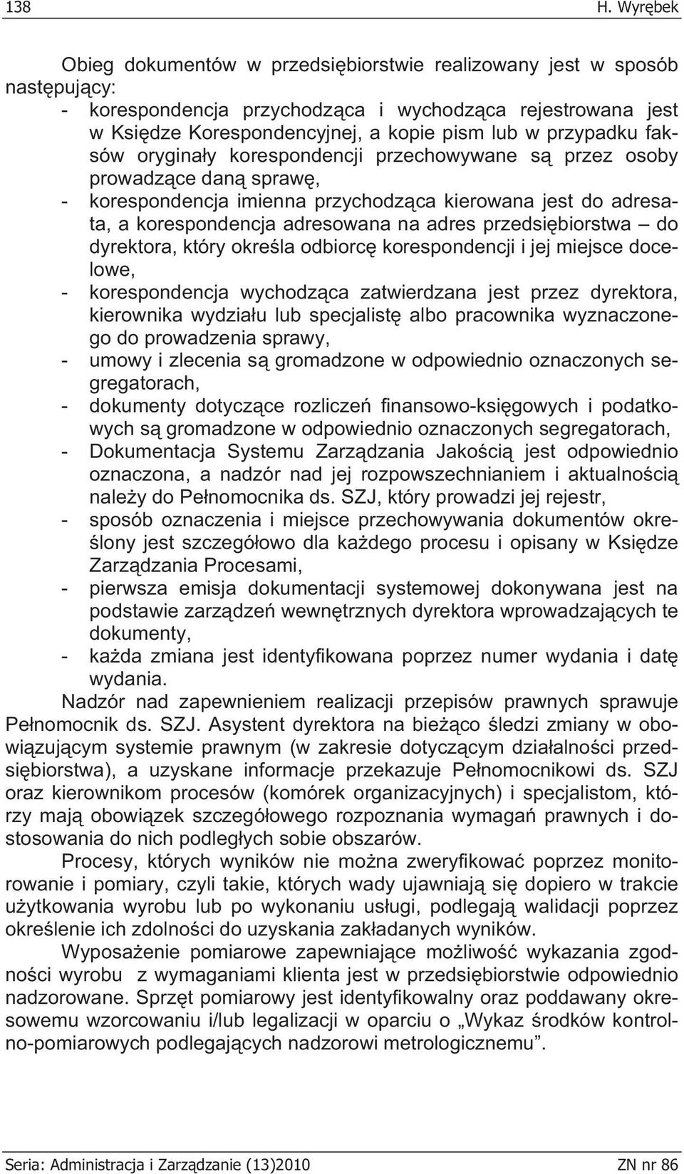 przypadku faksów orygina y korespondencji przechowywane s przez osoby prowadz ce dan spraw, - korespondencja imienna przychodz ca kierowana jest do adresata, a korespondencja adresowana na adres