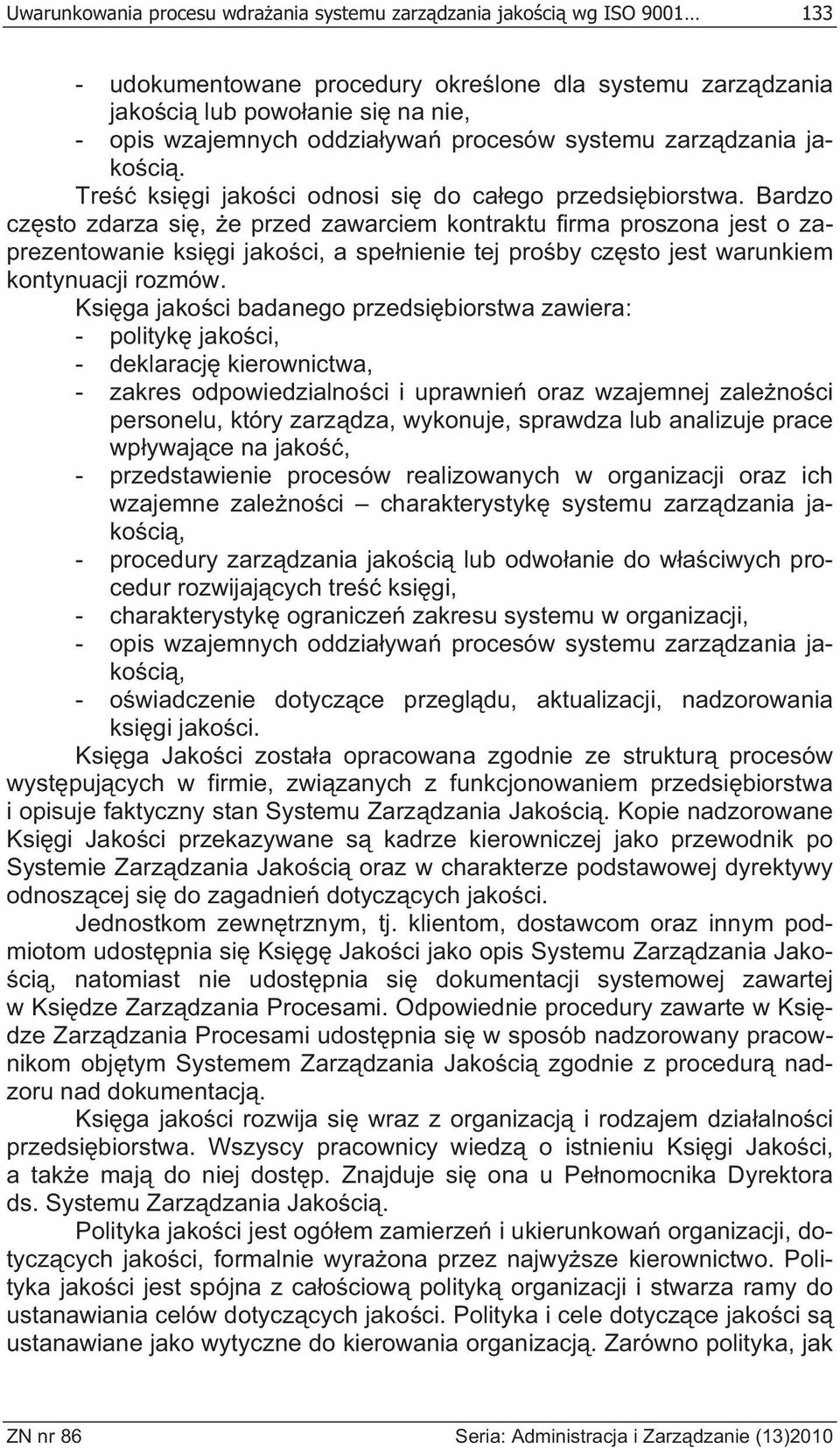 Bardzo cz sto zdarza si, e przed zawarciem kontraktu firma proszona jest o zaprezentowanie ksi gi jako ci, a spe nienie tej pro by cz sto jest warunkiem kontynuacji rozmów.