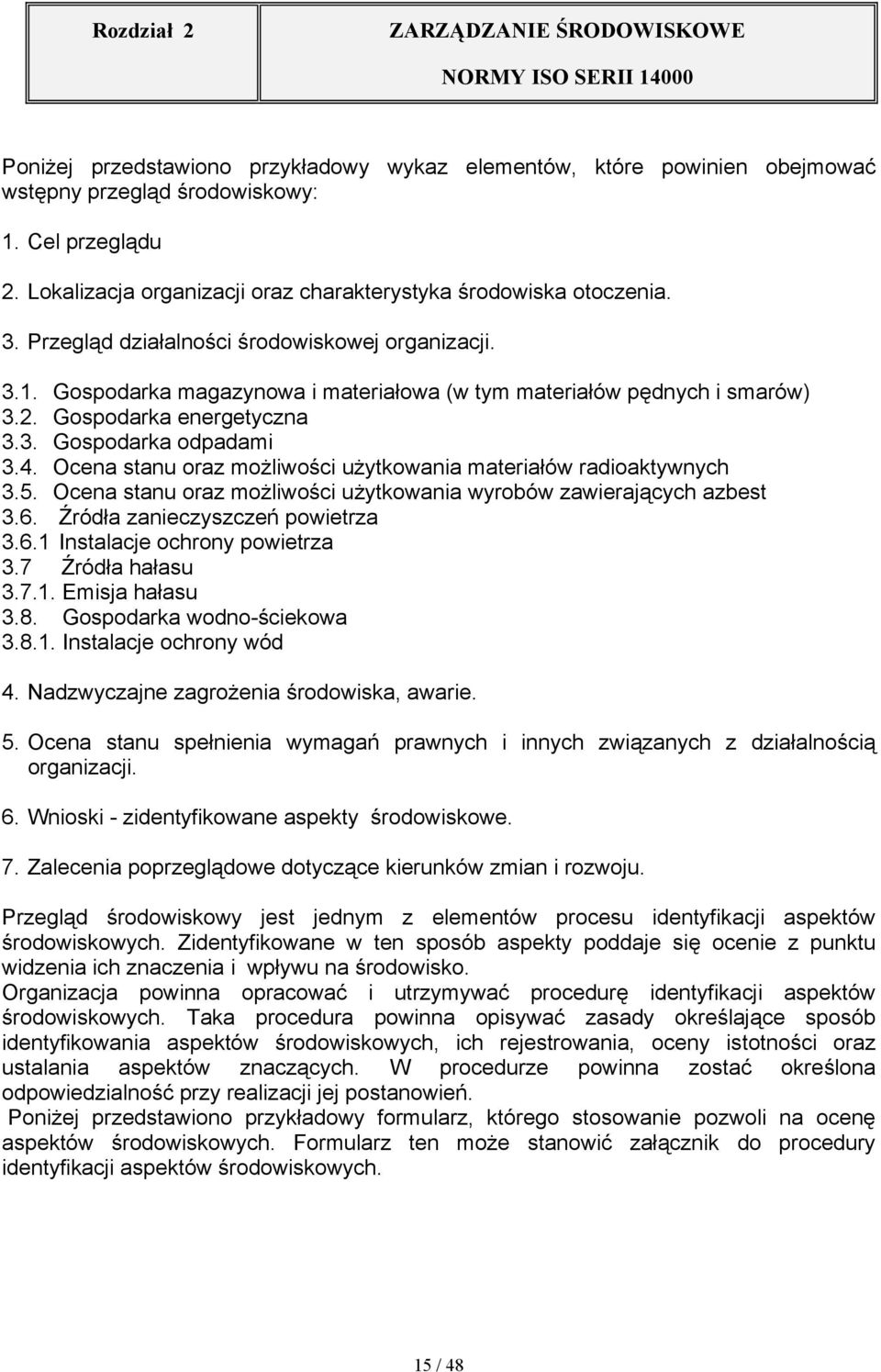 Ocena stanu oraz możliwości użytkowania materiałów radioaktywnych 3.5. Ocena stanu oraz możliwości użytkowania wyrobów zawierających azbest 3.6. Źródła zanieczyszczeń powietrza 3.6.1 Instalacje ochrony powietrza 3.