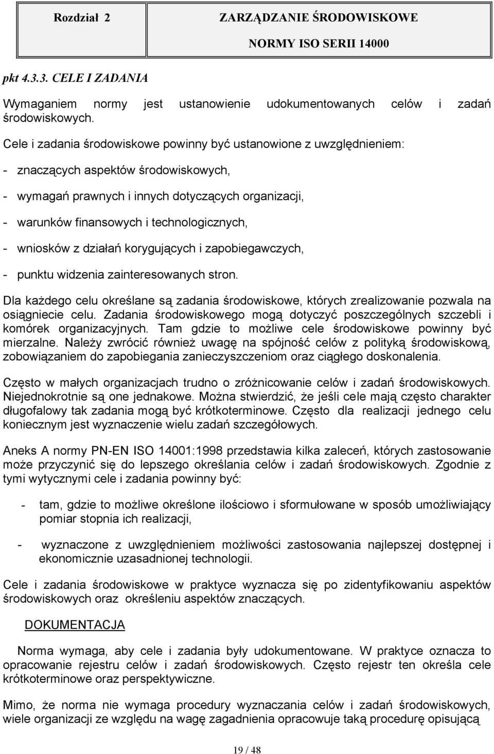 technologicznych, - wniosków z działań korygujących i zapobiegawczych, - punktu widzenia zainteresowanych stron.