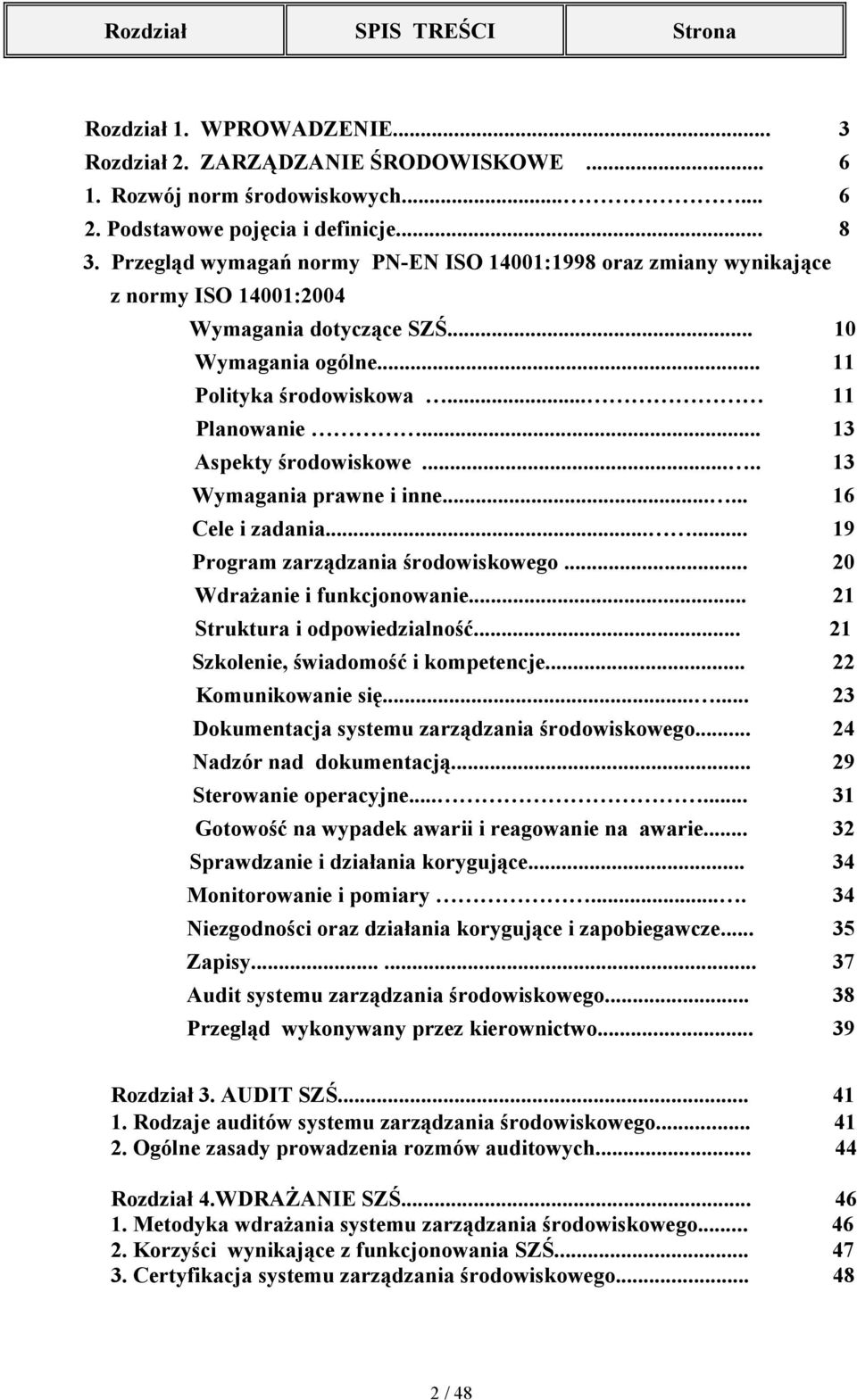 .. 13 Aspekty środowiskowe..... 13 Wymagania prawne i inne...... 16 Cele i zadania...... 19 Program zarządzania środowiskowego... 20 Wdrażanie i funkcjonowanie... 21 Struktura i odpowiedzialność.