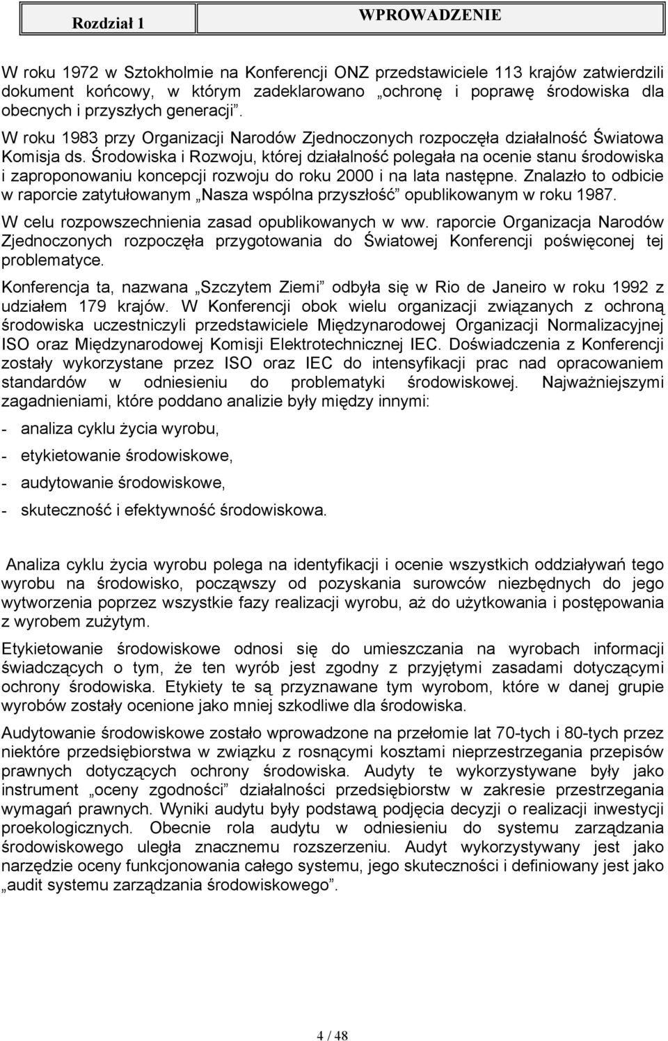 Środowiska i Rozwoju, której działalność polegała na ocenie stanu środowiska i zaproponowaniu koncepcji rozwoju do roku 2000 i na lata następne.