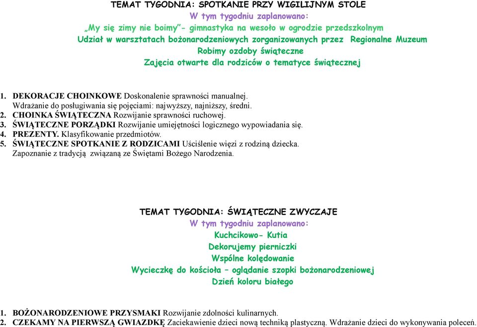 Wdrażanie do posługiwania się pojęciami: najwyższy, najniższy, średni. 2. CHOINKA ŚWIĄTECZNA Rozwijanie sprawności ruchowej.. ŚWIĄTECZNE PORZĄDKI Rozwijanie umiejętności logicznego wypowiadania się.