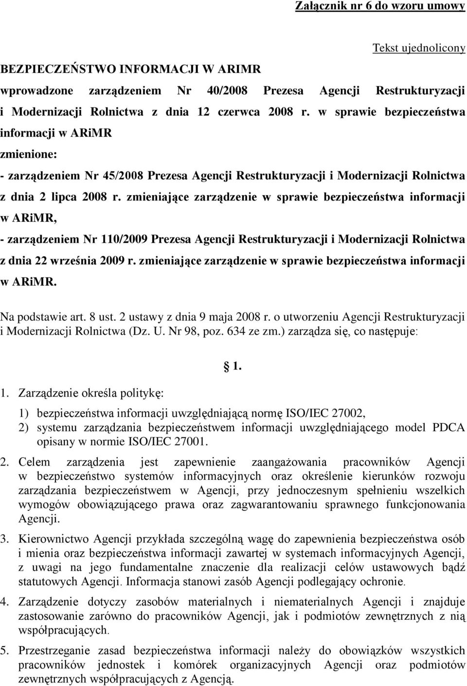 zmieniające zarządzenie w sprawie bezpieczeństwa informacji w ARiMR, - zarządzeniem Nr 110/2009 Prezesa Agencji Restrukturyzacji i Modernizacji Rolnictwa z dnia 22 września 2009 r.