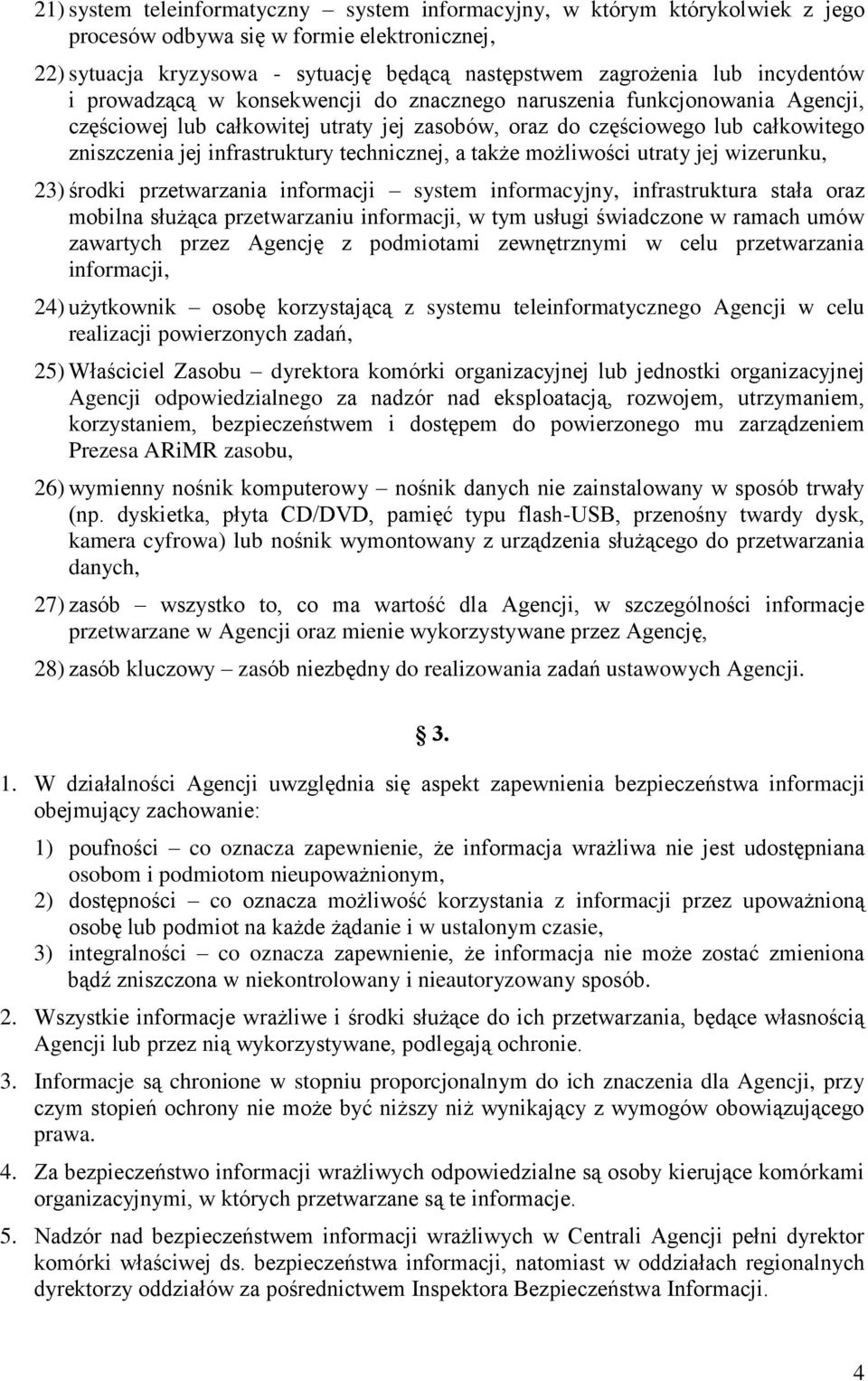 technicznej, a także możliwości utraty jej wizerunku, 23) środki przetwarzania informacji system informacyjny, infrastruktura stała oraz mobilna służąca przetwarzaniu informacji, w tym usługi