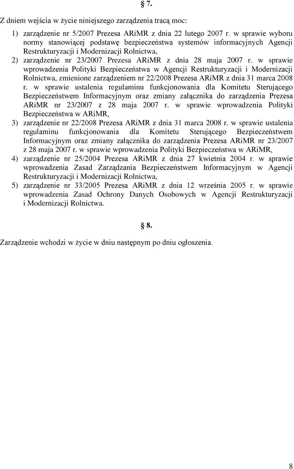 w sprawie wprowadzenia Polityki Bezpieczeństwa w Agencji Restrukturyzacji i Modernizacji Rolnictwa, zmienione zarządzeniem nr 22/2008 Prezesa ARiMR z dnia 31 marca 2008 r.