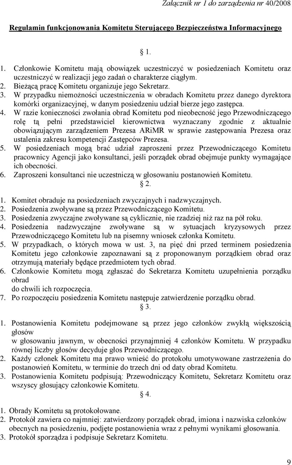 W przypadku niemożności uczestniczenia w obradach Komitetu przez danego dyrektora komórki organizacyjnej, w danym posiedzeniu udział bierze jego zastępca. 4.