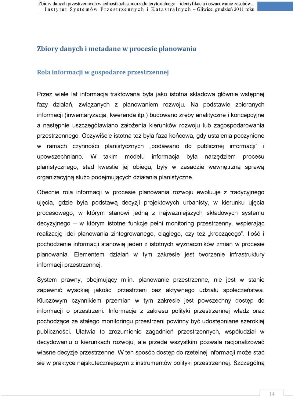 ) budowano zręby analityczne i koncepcyjne a następnie uszczegóławiano założenia kierunków rozwoju lub zagospodarowania przestrzennego.