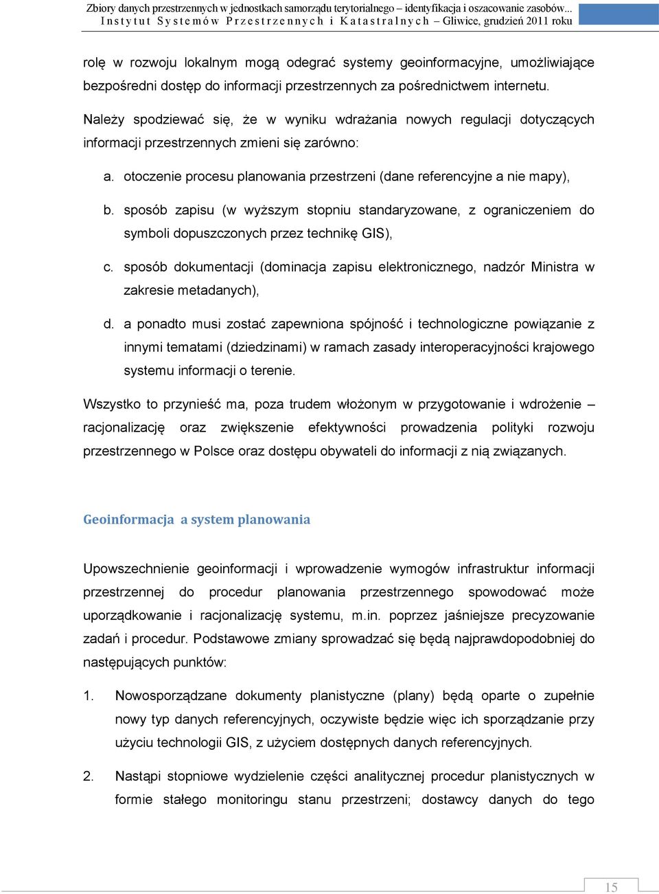 sposób zapisu (w wyższym stopniu standaryzowane, z ograniczeniem do symboli dopuszczonych przez technikę GIS), c.