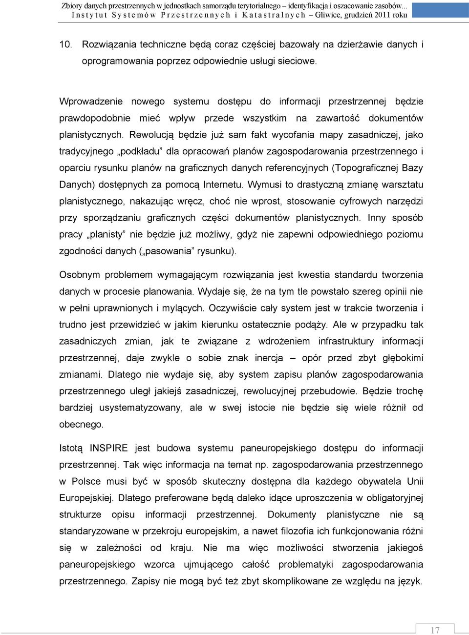 Rewolucją będzie już sam fakt wycofania mapy zasadniczej, jako tradycyjnego podkładu dla opracowań planów zagospodarowania przestrzennego i oparciu rysunku planów na graficznych danych referencyjnych