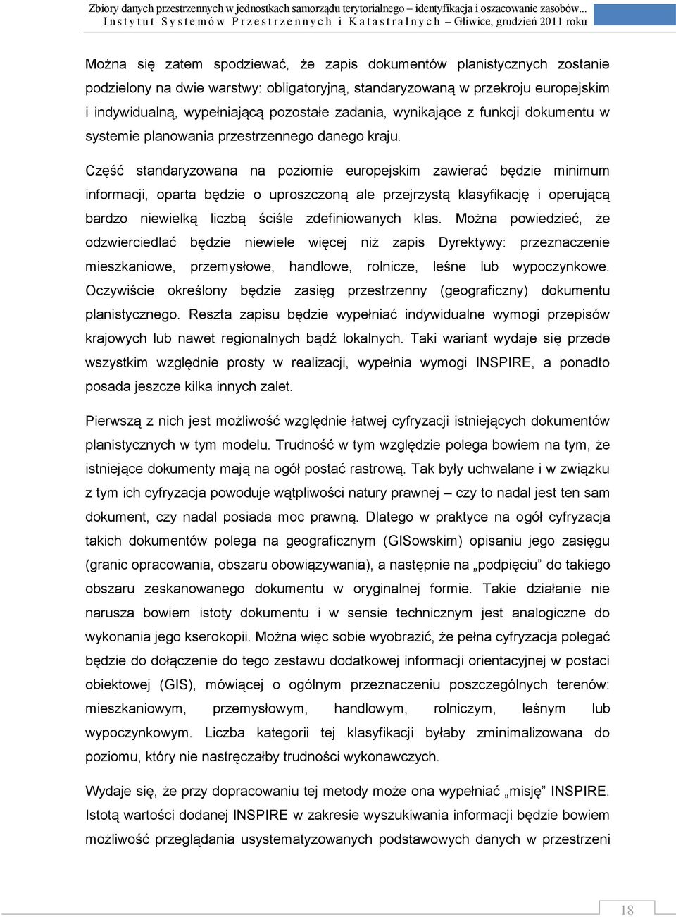 Część standaryzowana na poziomie europejskim zawierać będzie minimum informacji, oparta będzie o uproszczoną ale przejrzystą klasyfikację i operującą bardzo niewielką liczbą ściśle zdefiniowanych