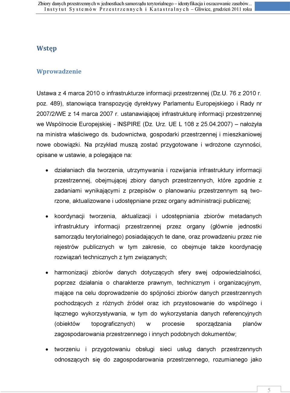 Urz. UE L 108 z 25.04.2007) nałożyła na ministra właściwego ds. budownictwa, gospodarki przestrzennej i mieszkaniowej nowe obowiązki.