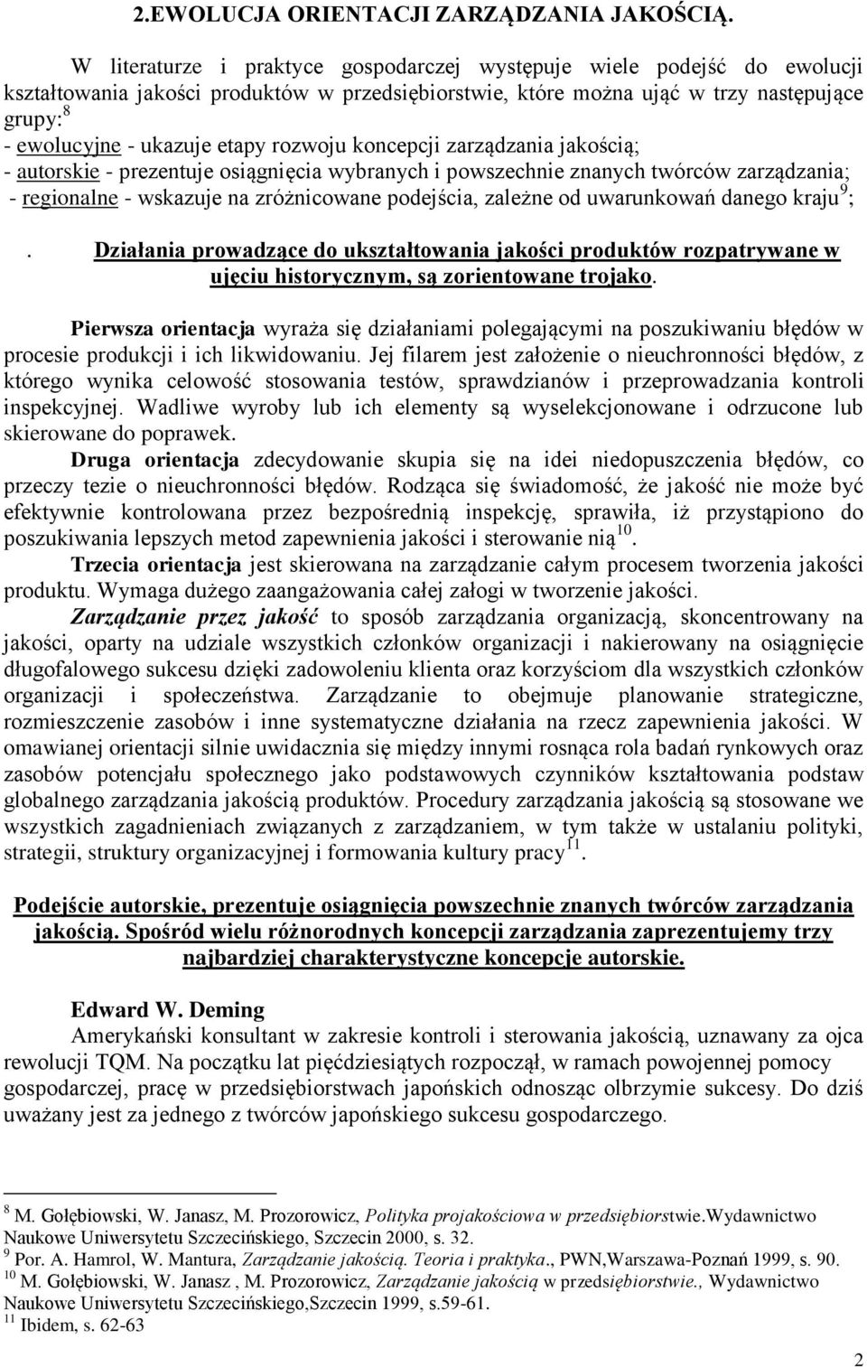 etapy rozwoju koncepcji zarządzania jakością; - autorskie - prezentuje osiągnięcia wybranych i powszechnie znanych twórców zarządzania; - regionalne - wskazuje na zróżnicowane podejścia, zależne od