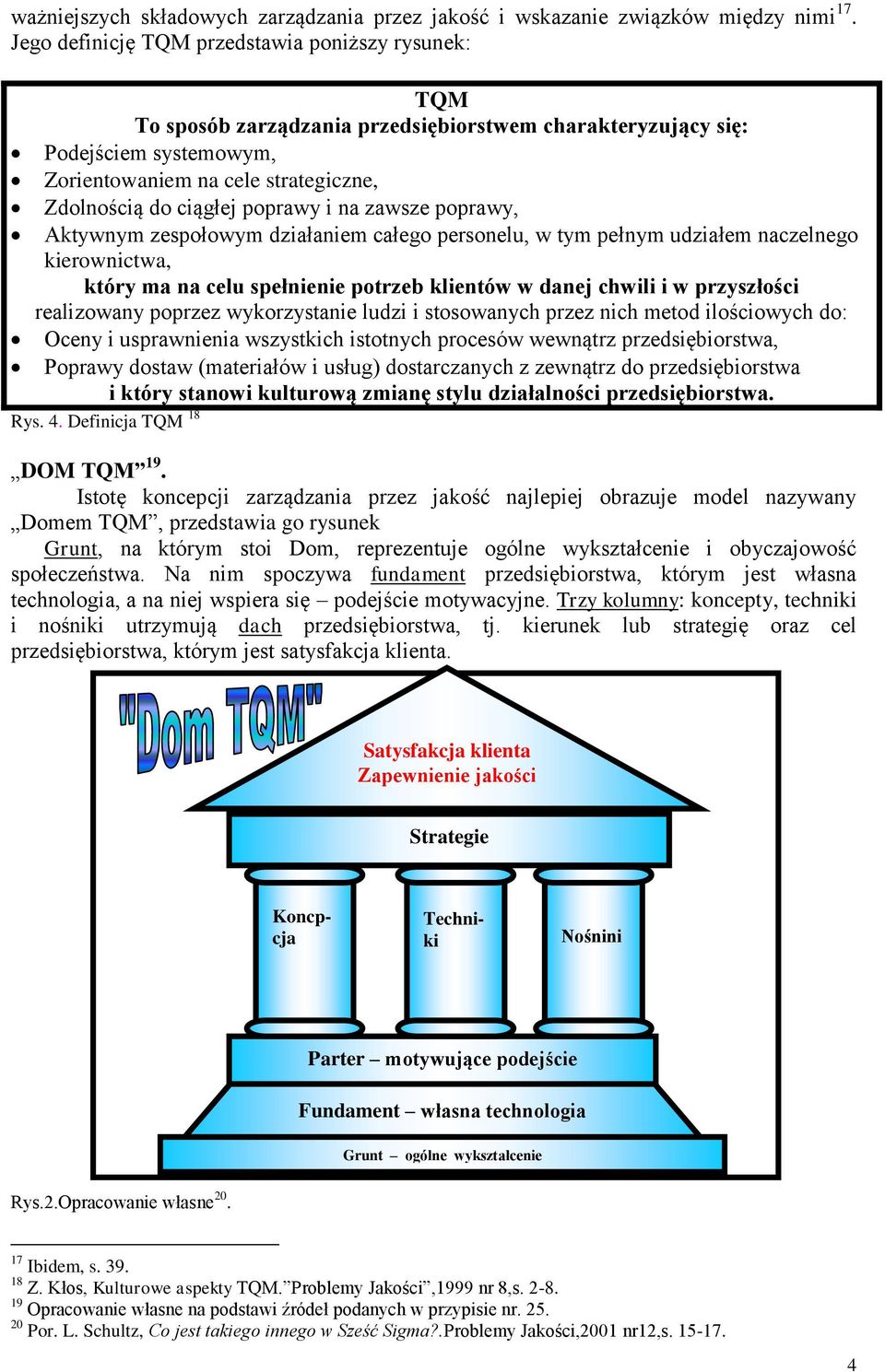 poprawy i na zawsze poprawy, Aktywnym zespołowym działaniem całego personelu, w tym pełnym udziałem naczelnego kierownictwa, który ma na celu spełnienie potrzeb klientów w danej chwili i w