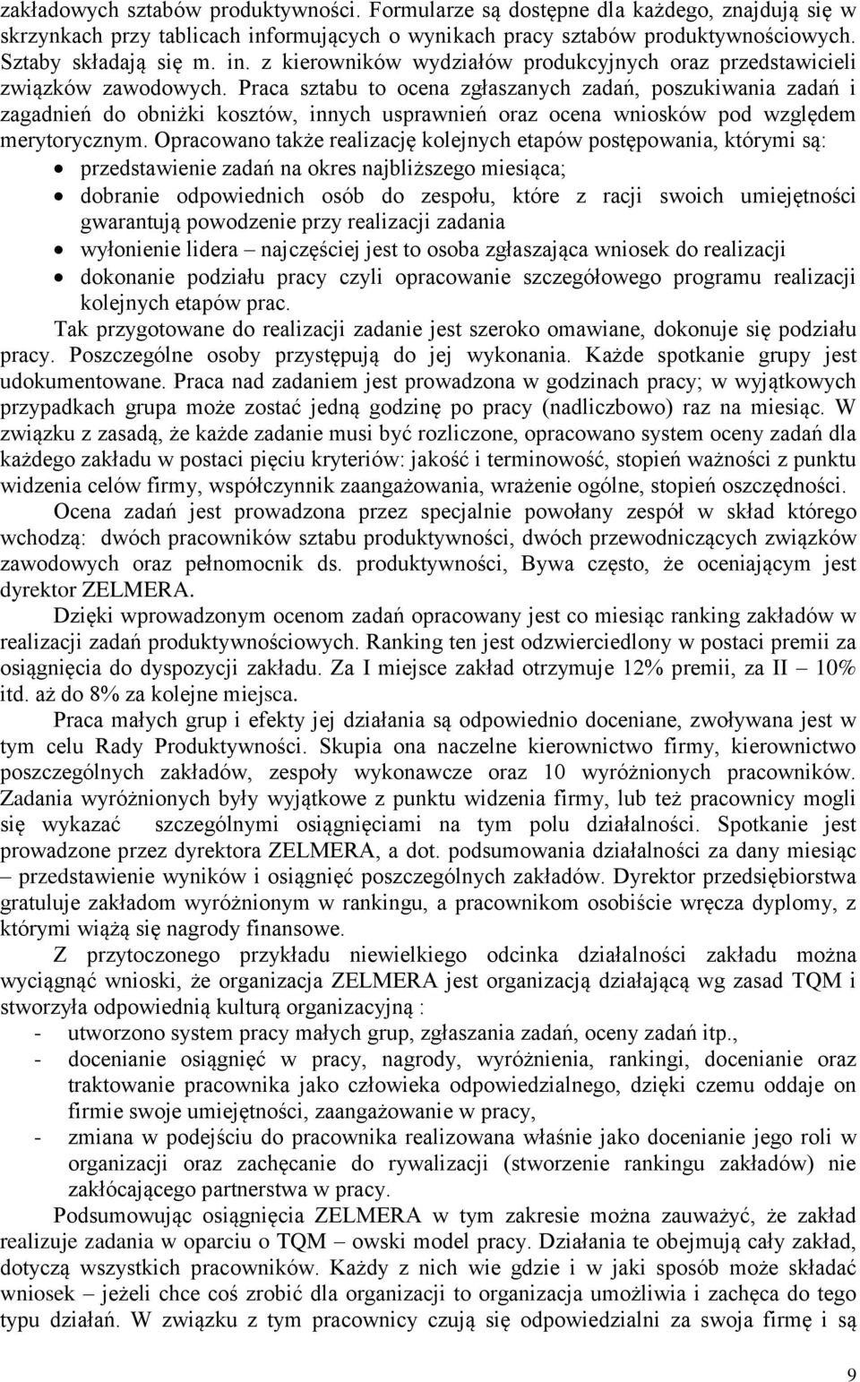 Opracowano także realizację kolejnych etapów postępowania, którymi są: przedstawienie zadań na okres najbliższego miesiąca; dobranie odpowiednich osób do zespołu, które z racji swoich umiejętności